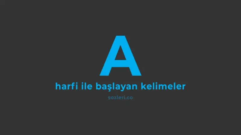 a harfi ile başlayan kelimeler