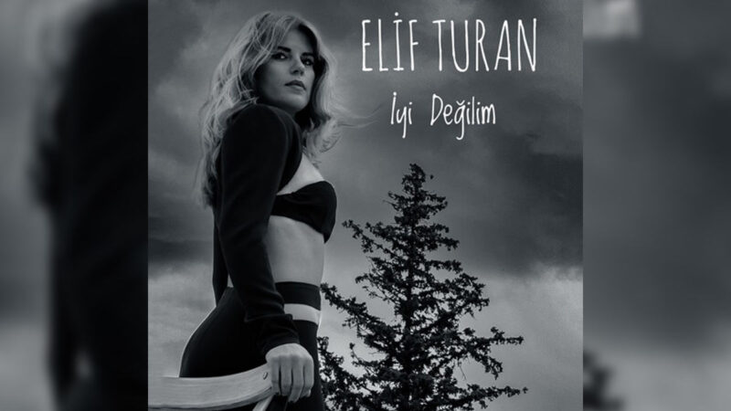 Elif turan – İyi Değilim Şarkı Sözleri