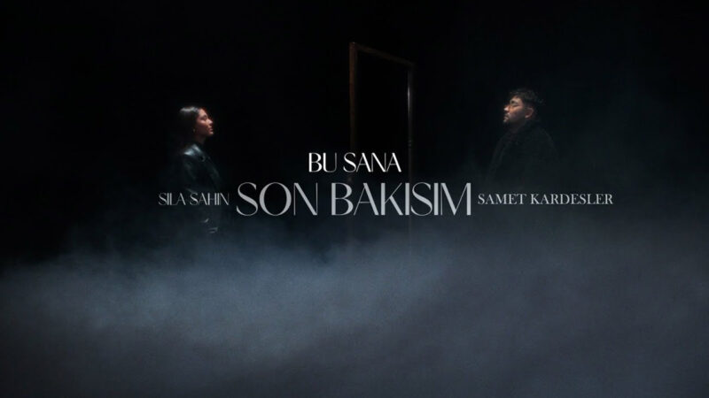 Sıla Şahin & Samet Kardeşler – Bu Sana Son Bakışım Şarkı Sözleri