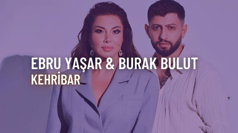 Burak Bulut & Ebru Yaşar – Kehribar Şarkı Sözleri