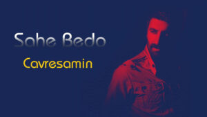 Şahe Bedo – Çavreşamın Şarkı Sözleri