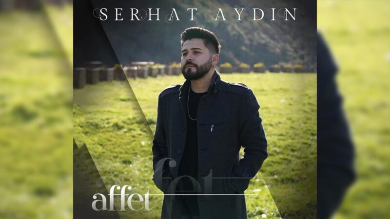 Serhat Aydın – Affet Şarkı Sözleri