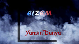 Elzem – Yansın Dünya Şarkı Sözleri