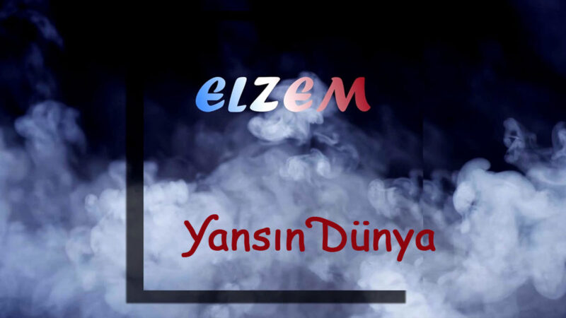 Elzem – Yansın Dünya Şarkı Sözleri