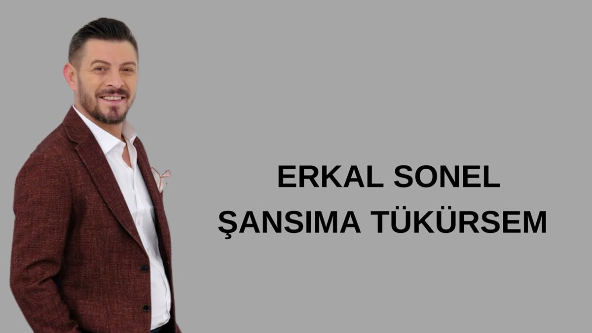 Erkal Sonel – Şansıma Tükürsem Şarkı Sözleri