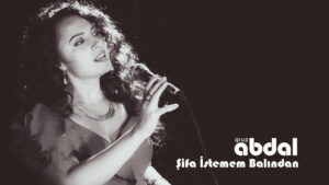 Grup Abdal – Şifa İstemem Balından Şarkı Sözleri