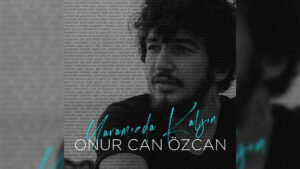 Onur Can Özcan – Yaramızda Kalsın Şarkı Sözleri