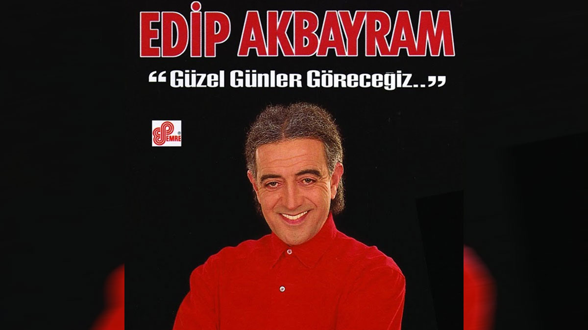 Edip Akbayram – Güzel Günler Göreceğiz Şarkı Sözleri