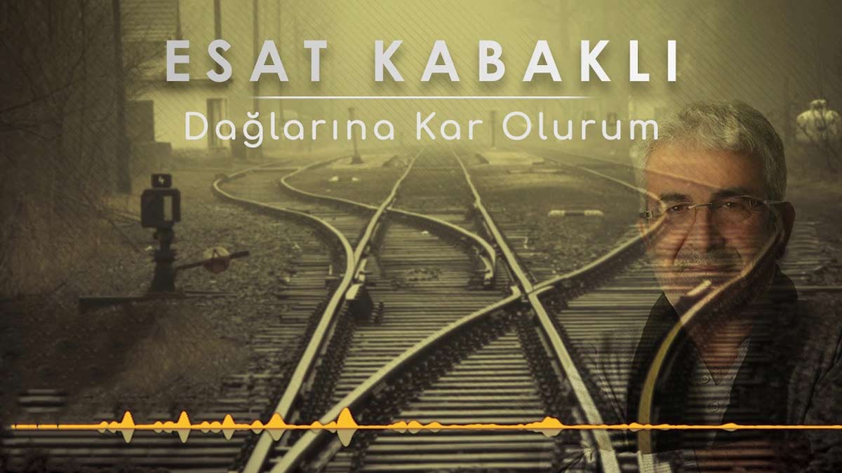 Esat Kabaklı – Dağlarına Kar Olurum Yar Şarkı Sözleri