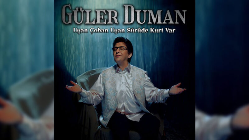 Güler Duman – Uyan Çoban Uyan Sürüde Kurt Var Türkü Sözleri