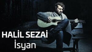 Halil Sezai – İsyan Şarkı Sözleri