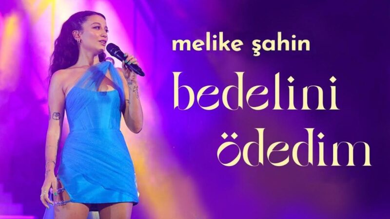 Melike Şahin – Bedelini Ödedim Şarkı Sözleri