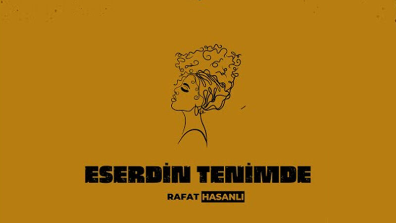 Rafat Hasanlı – Eserdin Tenimde Şarkı Sözleri