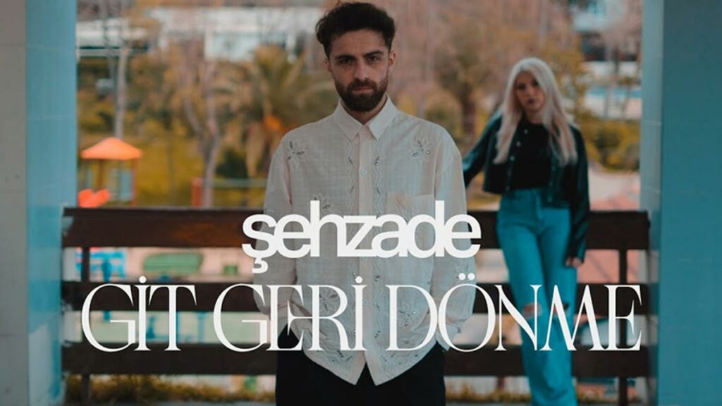 Şehzade – Git Geri Dönme video