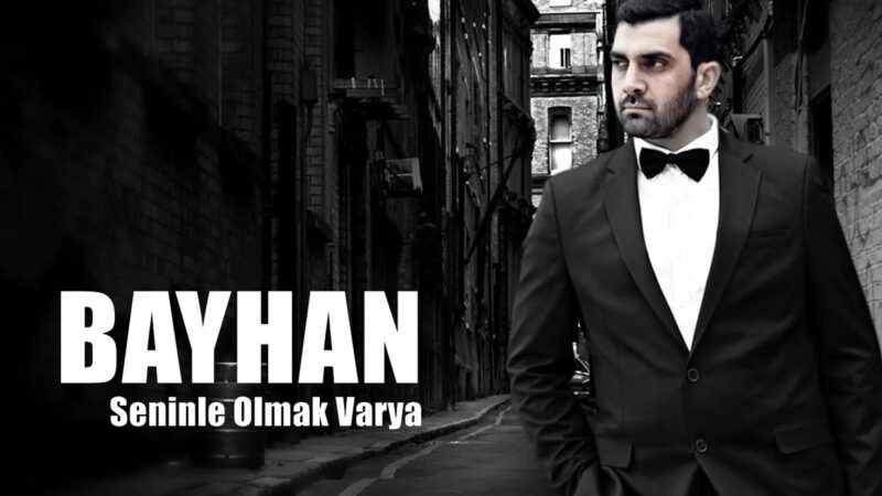 Bayhan – Seninle Olmak Var Ya Şarkı Sözleri
