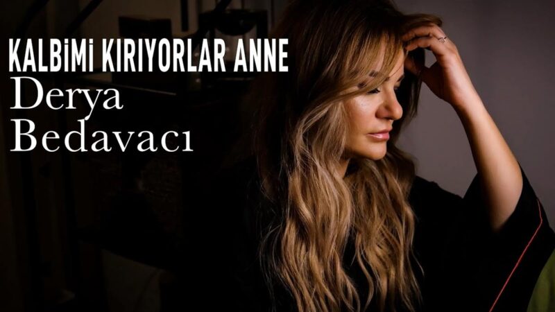 Derya Bedavacı – Kalbimi Kırıyorlar Anne Şarkı Sözleri