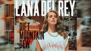 Lana Del Rey – Diet Mountain Dew Şarkı Sözleri
