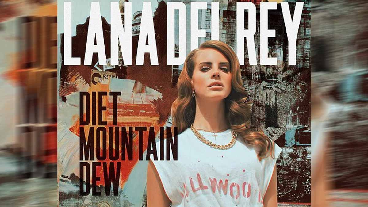 Lana Del Rey – Diet Mountain Dew Şarkı Sözleri