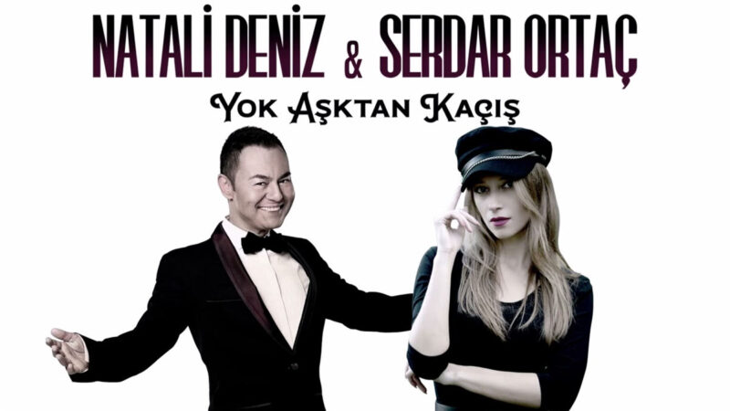 Natali Deniz & Serdar Ortaç – Yok Aşktan Kaçış Şarkı Sözleri