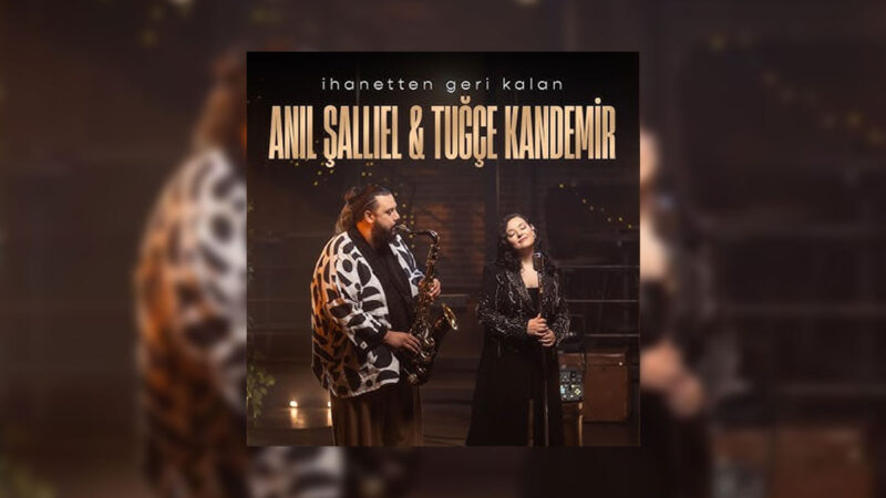 Anıl Şallıel & Tuğçe Kandemir – İhanetten Geri Kalan Şarkı Sözleri