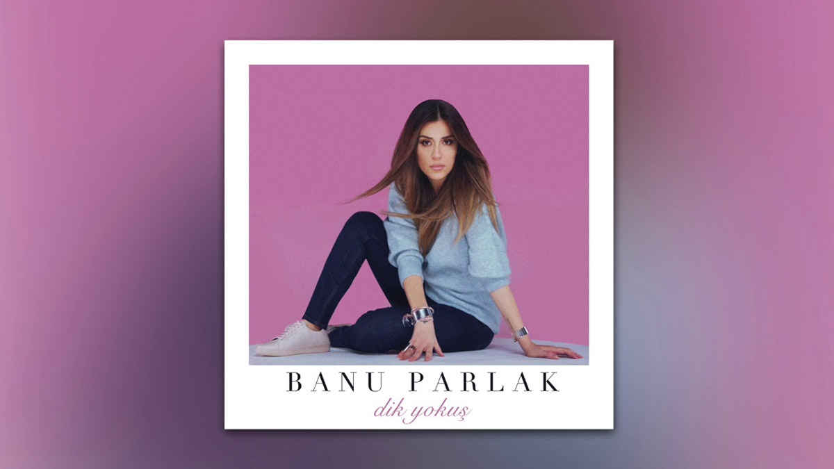 Banu Parlak – Dik Yokuş Şarkı Sözleri