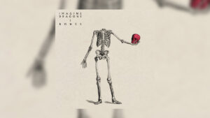 Imagine Dragons – Bones Şarkı Sözleri