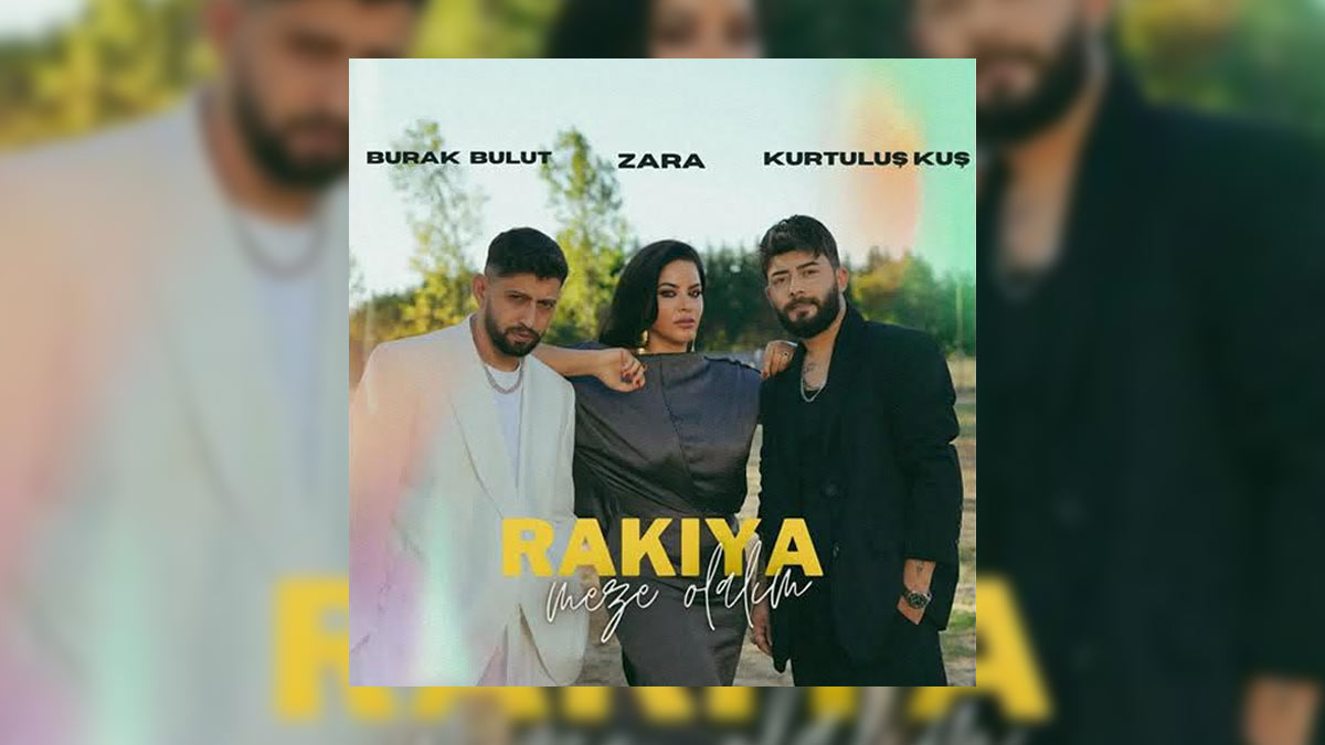 Burak Bulut & Kurtuluş Kuş & Zara – Rakıya Meze Olalım Şarkı Sözleri