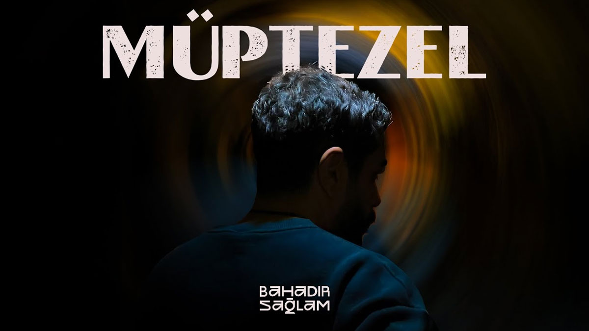 Bahadır Sağlam – Müptezel Şarkı Sözleri