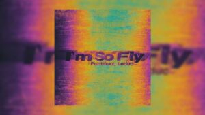 Pontifexx, Leduc – I'm So Fly Şarkı Sözleri