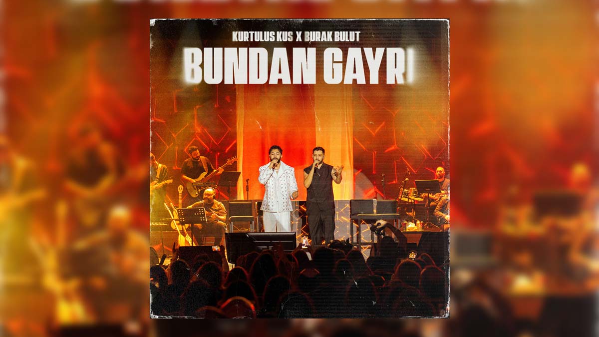 Kurtuluş Kuş & Burak Bulut – Bundan Gayrı Şarkı Sözleri