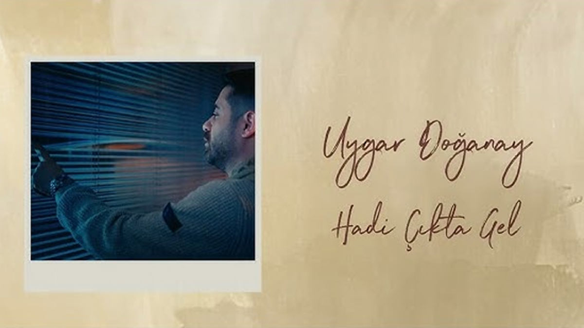 Uygar Doğanay – Hadi Çıkta Gel Şarkı Sözleri