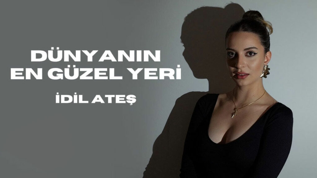 İdil Ateş – Dünyanın En Güzel Yeri video
