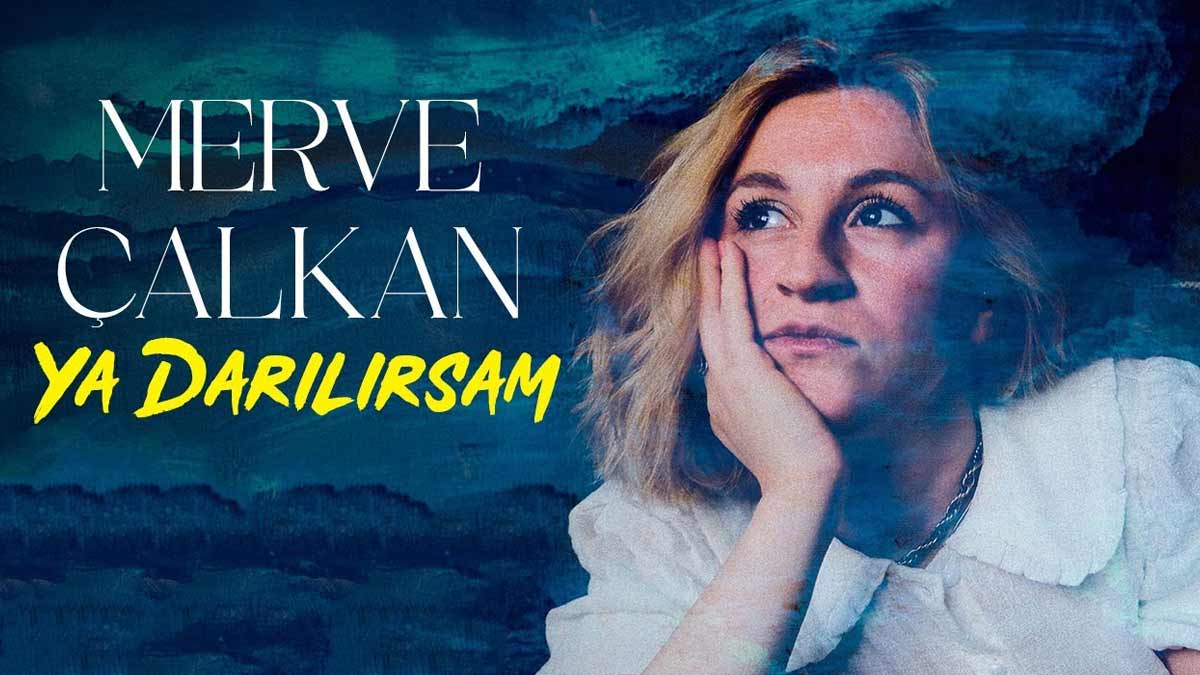 Merve Çalkan – Ya Darılırsam Şarkı Sözleri