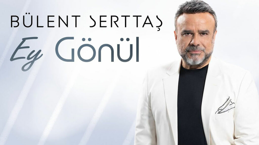 Bülent Serttaş – Ey Gönül video
