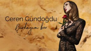 Ceren Gündoğdu – Burdayım Ben Şarkı Sözleri