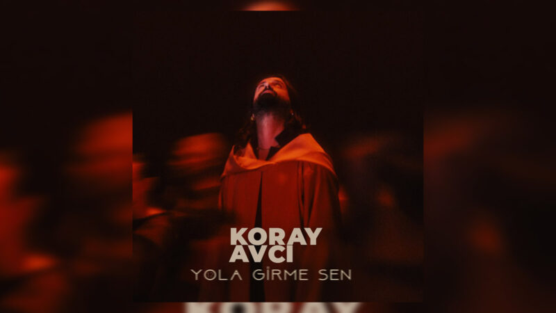 Koray Avcı – Yola Girme Sen Şarkı Sözleri