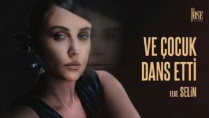 Bengü Beker feat. Selin – Ve Çocuk Dans Etti Şarkı Sözleri