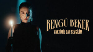 Bengü Beker – Vaktimiz Dar Sevgilim Şarkı Sözleri