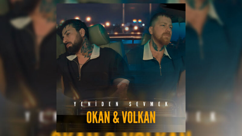 Okan & Volkan – Yeniden Sevmek Şarkı Sözleri