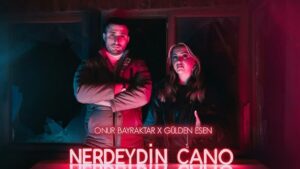 Onur Bayraktar & Gülden Esen – Nerdeydin Cano Şarkı Sözleri