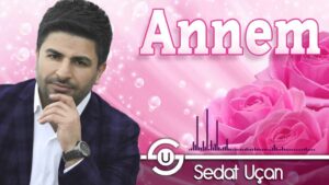 Sedat Uçan – Annem İlahi Sözleri