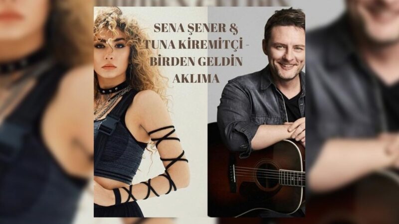Tuna Kiremitçi & Sena Şener – Birden Geldin Aklıma Şarkı Sözleri