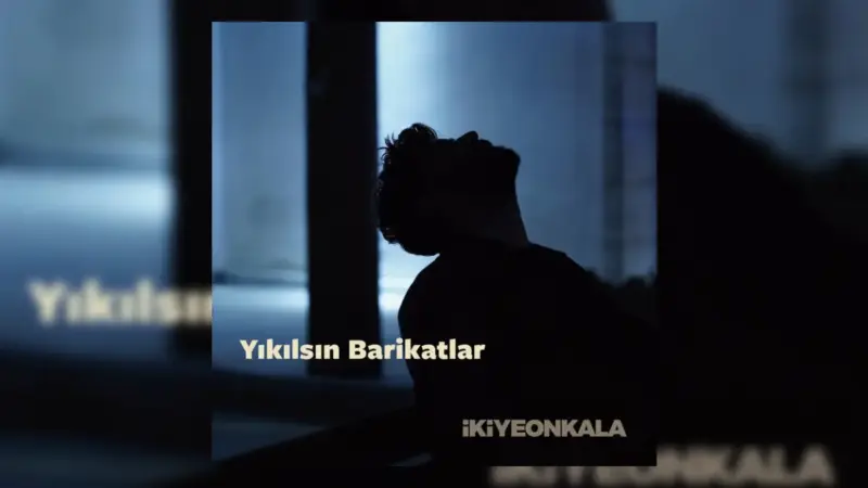 İkiye On Kala – Yıkılsın Barikatlar Şarkı Sözleri