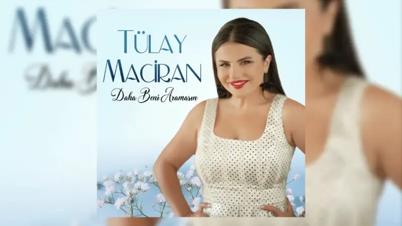 Tülay Maciran – Daha Beni Aramasın Şarkı Sözleri