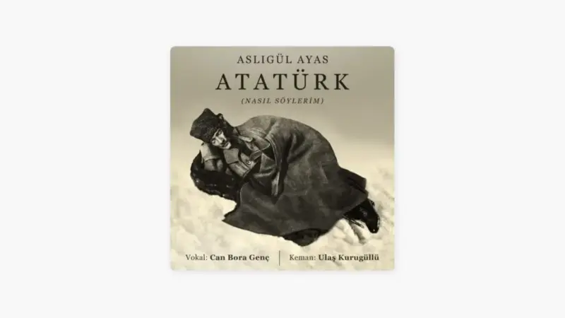 Aslıgül Ayas – Atatürk / Nasıl Söylerim Şarkı Sözleri