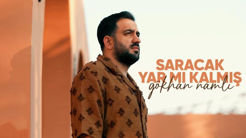 Gökhan Namlı – Saracak Yar Mı Kalmış Şarkı Sözleri