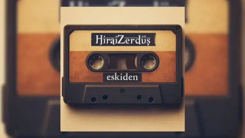 HiraiZerdüş – Eskiden Şarkı Sözleri