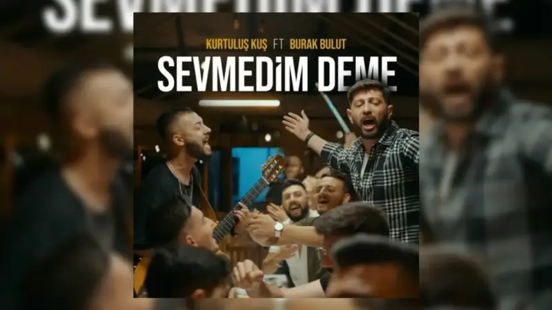 Kurtuluş Kuş & Burak Bulut – Sevmedim Deme Şarkı Sözleri