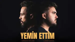 Bahadır Tatlıöz & Cağan Şengül – Yemin Ettim Şarkı Sözleri
