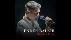Ender Balkır – Kime Kin Ettin Şarkı Sözleri